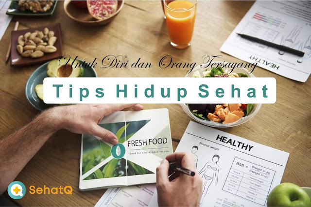 Tips Hidup Sehat Untuk Diri dan Orang Tersayang Bersama SehatQ.com Tips Hidup Sehat Untuk Diri dan Orang Tersayang Bersama SehatQ.com