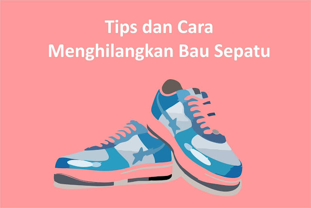 Tips dan Cara Menghilangkan Bau Sepatu yang Harus Kamu Coba Tips dan Cara Menghilangkan Bau Sepatu yang Harus Kamu Coba