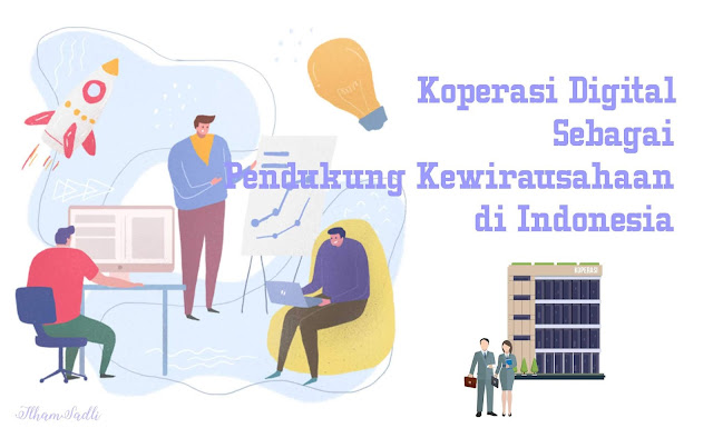 Koperasi Digital Sebagai Pendukung Kewirausahaan di Indonesia Koperasi Digital Sebagai Pendukung Kewirausahaan di Indonesia
