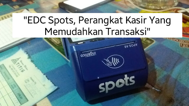 EDC Spots, Perangkat Kasir Yang Memudahkan Transaksi EDC Spots, Perangkat Kasir Yang Memudahkan Transaksi