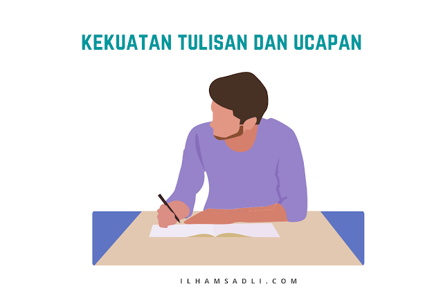 Kekuatan Sebuah Tulisan dan Kekuatan Sebuah Ucapan Kekuatan Sebuah Tulisan dan Kekuatan Sebuah Ucapan
