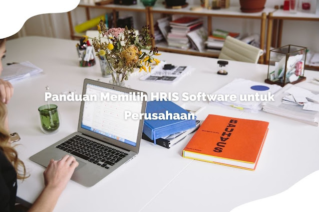 Panduan Memilih HRIS Software untuk Perusahaan Panduan Memilih HRIS Software