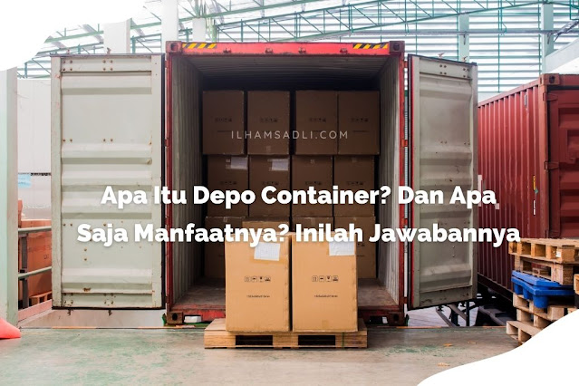 Apa Itu Depo Container? Dan Apa Saja Manfaatnya? Inilah Jawabannya Apa Itu Depo Container? Dan Apa Saja Manfaatnya? Inilah Jawabannya