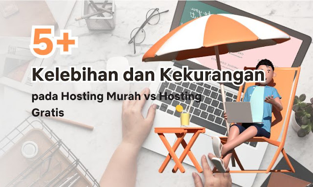 Kelebihan dan Kekurangan pada Hosting Murah vs Hosting Gratis Kelebihan dan Kekurangan pada Hosting Murah vs Hosting Gratis