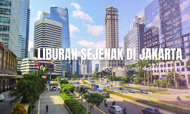 4 Destinasi Liburan Sejenak di Jakarta Liburan Sejenak di Jakarta
