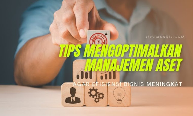 Agar Efisiensi Bisnis Meningkat Tips Mengoptimalkan Manajemen Aset