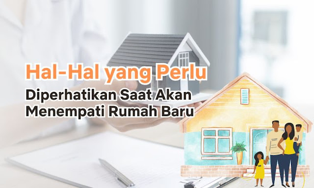 Hal-Hal yang Perlu Diperhatikan Saat Akan Menempati Rumah Baru Hal-Hal yang Perlu Diperhatikan Saat Akan Menempati Rumah Baru