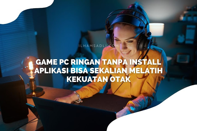 Game PC Ringan Tanpa Install Aplikasi Bisa Sekalian Melatih Kekuatan Otak Game PC Ringan Tanpa Install Aplikasi Bisa Sekalian Melatih Kekuatan Otak