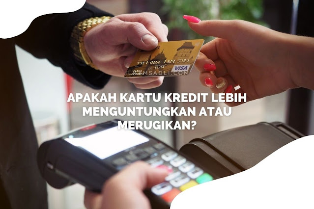 Apakah Kartu Kredit Lebih Menguntungkan atau Merugikan? Apakah Kartu Kredit Lebih Menguntungkan atau Merugikan?