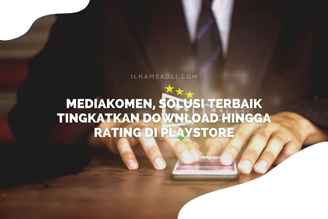 Mediakomen, Solusi Terbaik Tingkatkan Download hingga Rating di Playstore Mediakomen, Solusi Terbaik Tingkatkan Download hingga Rating di Playstore