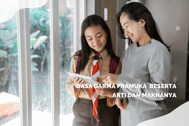 Dasa Darma Pramuka Beserta Arti dan Maknanya Dasa Darma Pramuka Beserta Arti dan Maknanya