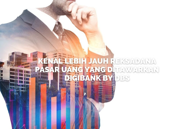 Kenal Lebih Jauh Reksadana Pasar Uang yang Ditawarkan digibank by DBS Kenal Lebih Jauh Reksadana Pasar Uang yang Ditawarkan digibank by DBS