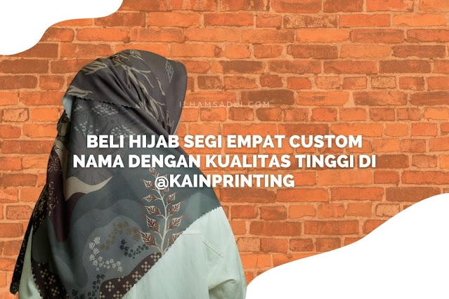 Beli Hijab Segi Empat Custom Nama Dengan Kualitas Tinggi di @kainprinting Beli Hijab Segi Empat Custom Nama Dengan Kualitas Tinggi di @kainprinting
