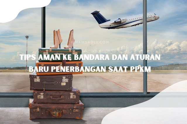 aturan penerbangan dan tips aman ke bandara aturan penerbangan ppkm dan tips aman ke bandara