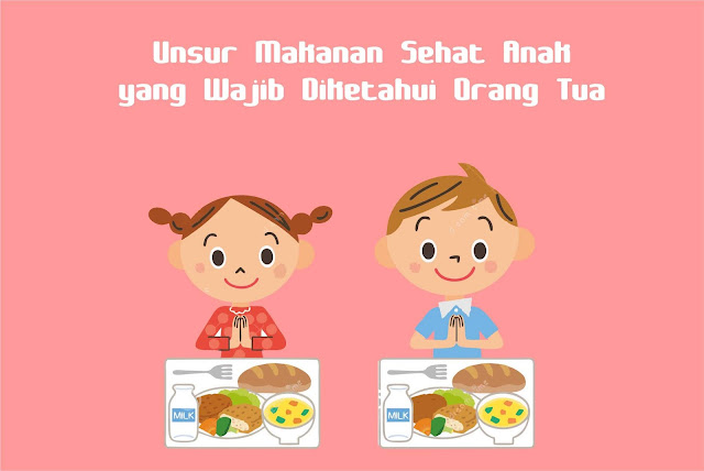 Inilah Unsur Makanan Sehat Anak yang Wajib Diketahui Orang Tua Inilah Unsur Makanan Sehat Anak yang Wajib Diketahui Orang Tua