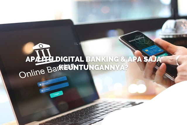 Apa Itu Digital Banking & Apa Saja Keuntungannya? Apa Itu Digital Banking & Apa Saja Keuntungannya?