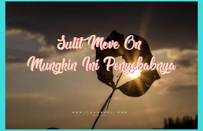Sulit Move On? Mungkin Ini Penyebabnya Sulit Move On? Mungkin Ini Penyebabnya